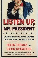 Listen Up, Mr. President: Everything You Always Wanted Your President to Know and Do 1