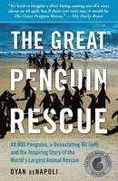 Great Penguin Rescue: 40,000 Penguins, a Devastating Oil Spill, and the Inspiring Story of the World's Largest Animal Rescue 1