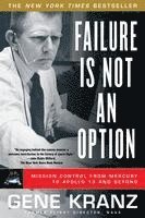 Failure Is Not an Option: Mission Control from Mercury to Apollo 13 and Beyond