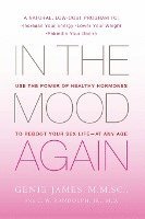 In the Mood Again: Use the Power of Healthy Hormones to Reboot Your Sex Life - At Any Age 1