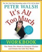 bokomslag It's All Too Much Workbook: The Tools You Need to Conquer Clutter and Create the Life You Want