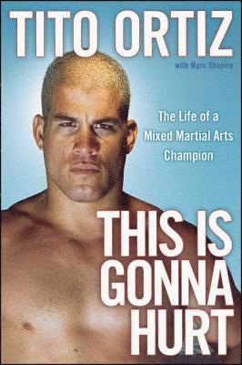 Ortiz - This is Gonna Hurt: The Life of a Mixed Martial Arts Champion, Häftad
