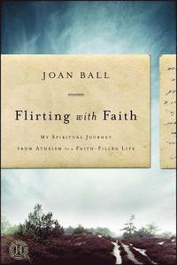 bokomslag Flirting with Faith: My Spiritual Journey from Atheism to a Faith-Filled Life