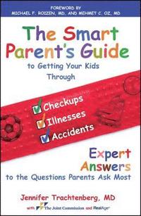 bokomslag Smart Parent's Guide to Getting Your Kids Through Checkups, Illnesses, and Accidents: Expert Answers to the Questions Parents Ask Most