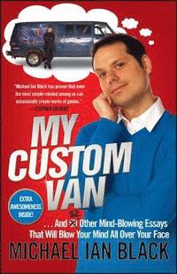 bokomslag My Custom Van: And 52 Other Mind-Blowing Essays That Will Blow Your Mind All Over Your Face