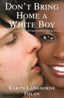 Karyn Langhorne Folan - Don't Bring Home a White Boy: And Other Notions That Keep Black Women from Dating Out, Inbunden