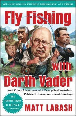 Fly Fishing with Darth Vader: And Other Adventures with Evangelical Wrestlers, Political Hitmen, and Jewish Cowboys 1