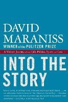 Into the Story: A Writer's Journey Through Life, Politics, Sports and Loss 1