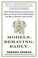 bokomslag Models. Behaving. Badly.: Why Confusing Illusion with Reality Can Lead to Disaster, on Wall Street and in Life