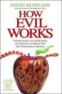 bokomslag How Evil Works: Understanding and Overcoming the Destructive Forces That Are Transforming America