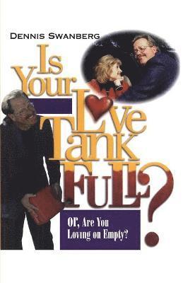 Dennis Swanberg Dr., Dennis Swanberg - Is Your Love Tank Full?, Häftad