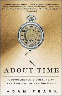 About Time: Cosmology and Culture at the Twilight of the Big Bang