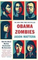Jason Mattera - Obama Zombies: How the Liberal Machine Brainwashed My Generation, Häftad