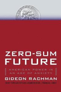 bokomslag Zero-Sum Future: American Power in an Age of Anxiety