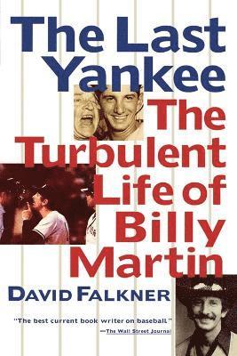 Last Yankee: The Turbulent Life of Billy Martin