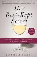 Gabrielle Glaser - Her Best-Kept Secret: Why Women Drink - And How They Can Regain Control, Häftad