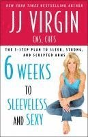 bokomslag Six Weeks to Sleeveless and Sexy: The 5-Step Plan to Sleek, Strong, and Sculpted Arms