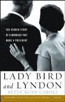 Betty Boyd Caroli - Lady Bird and Lyndon: The Hidden Story of a Marriage That Made a President, Häftad