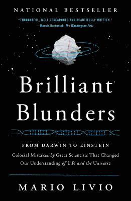 Mario Livio - Brilliant Blunders: From Darwin to Einstein: Colossal Mistakes by Great Scientists That Changed Our Understanding of Life and the Universe, Häftad