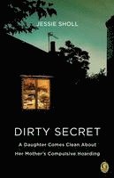 bokomslag Dirty Secret: A Daughter Comes Clean about Her Mother's Compulsive Hoarding