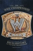 bokomslag The Wwe Championship: A Look Back at the Rich History of the Wwe Championship