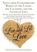 bokomslag Live and Let Love: Notes from Extraordinary Women on the Layers, the Laughter, and the Litter of Love
