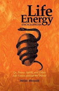 bokomslag Life Energy Encyclopedia: Qi, Prana, Spirit, and Other Life Forces around the World