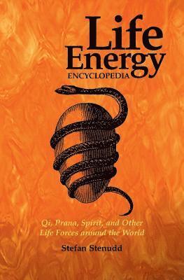 bokomslag Life Energy Encyclopedia: Qi, Prana, Spirit, and Other Life Forces around the World