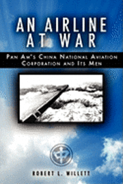 bokomslag An Airline at War: The Story of China National Aviation Corporation and its Men
