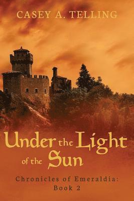 Casey A. Telling - Under the Light of the Sun: Chronicles of Emeraldia, Häftad