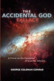 bokomslag The Accidental God Fallacy: A Primer on the Deception of Scientific Athiesm