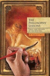 bokomslag The Philosophy Lessons: Satires from the Bush Era: Fables and Legends from the Bush Era