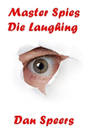bokomslag Master Spies Die Laughing: A novel interpretation of undercover espionage and a singular lack of intelligence