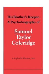 bokomslag His Brother's Keeper: A Psychobiography of Samuel Taylor Coleridge