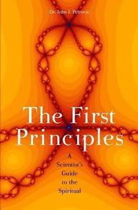 bokomslag The First Principles: A Scientist's Guide to the Spiritual