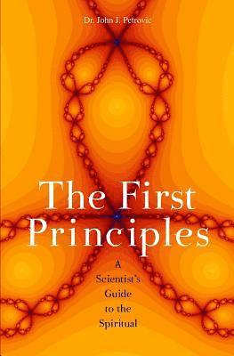 bokomslag The First Principles: A Scientist's Guide to the Spiritual