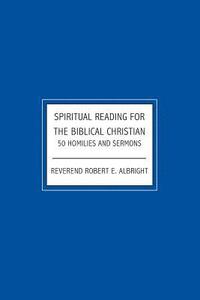 bokomslag Spiritual Reading For The Biblical Christian: 50 Homilies and Sermons