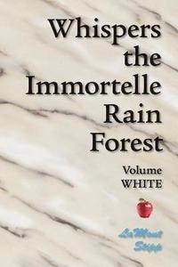 bokomslag Whispers The Immortelle Rain Forest: Volume White