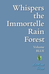 bokomslag Whispers The Immortelle Rain Forest: Volume Blue