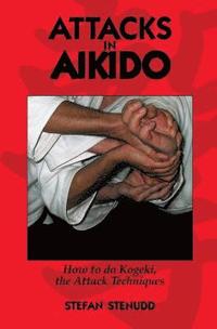 bokomslag Attacks in Aikido: How to do Kogeki, the Attack Techniques