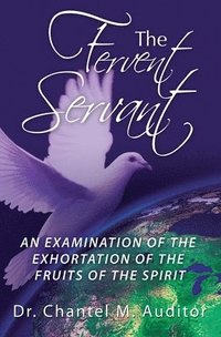 bokomslag The Fervent Servant: An Examination of the Exhortation of the Fruits of the Spirit