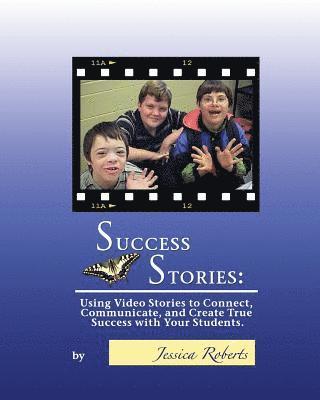 Jessica Roberts - Success Stories: Using Video Stories to Connect, Communicate, and Create True Success with Your Students, Häftad
