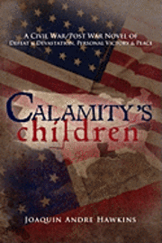 bokomslag Calamity's Children: A Civil War, Post War Novel of Defeat & Devastation, Personal Victory & Peace