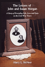 bokomslag The Letters of John and Susan Morgan: A Story of Everyday Life, Love and Loss in the Civil War Years