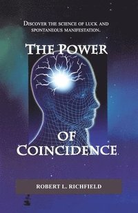 bokomslag The Power Of Coincidence: Discover the science of luck and spontaneous manifestation