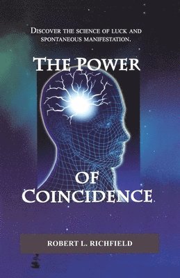 bokomslag The Power Of Coincidence: Discover the science of luck and spontaneous manifestation