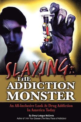 bokomslag Slaying the Addiction Monster: An All-Inclusive Look at Drug Addiction in America Today