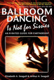 bokomslag Ballroom Dancing Is Not for Sissies: An R-Rated Guide for Partnership