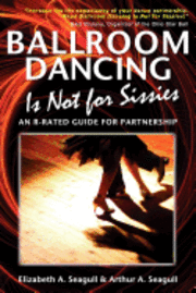 Ballroom Dancing Is Not for Sissies: An R-Rated Guide for Partnership 1