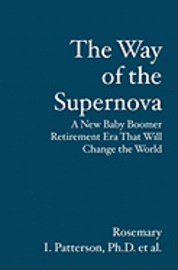 bokomslag The Way of the Supernova: A New Baby Boomer Retirement Era That Will Change the World